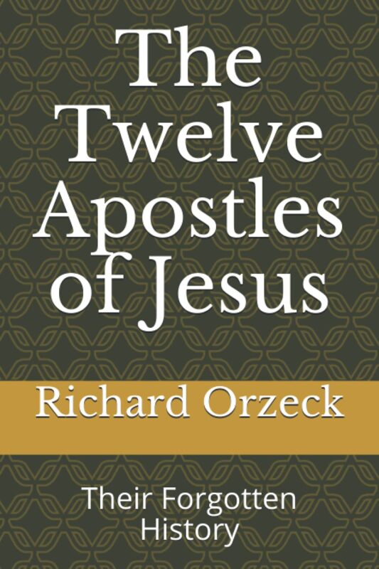 The Twelve Apostles of Jesus: Their Forgotten History